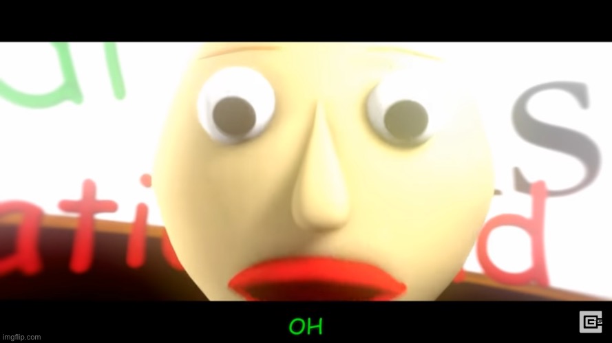 Baldi saying OH | image tagged in baldi saying oh | made w/ Imgflip meme maker