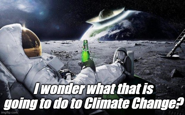 I have an astronomy app that lists all the Near Earth Objects you can see with your telescope, putting the Earth in more peril t | I wonder what that is going to do to Climate Change? | image tagged in yep i dont care | made w/ Imgflip meme maker
