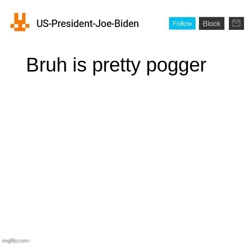 US-President-Joe-Biden announcement template orange bunny icon | Bruh is pretty pogger | image tagged in us-president-joe-biden announcement template orange bunny icon | made w/ Imgflip meme maker