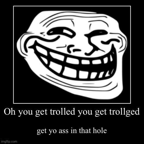 Troll ending | image tagged in funny,demotivationals | made w/ Imgflip demotivational maker