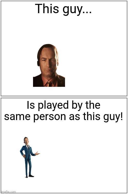 Blank Comic Panel 1x2 Meme | This guy... Is played by the same person as this guy! | image tagged in memes,blank comic panel 1x2,breaking bad,better call saul,incredibles 2 | made w/ Imgflip meme maker