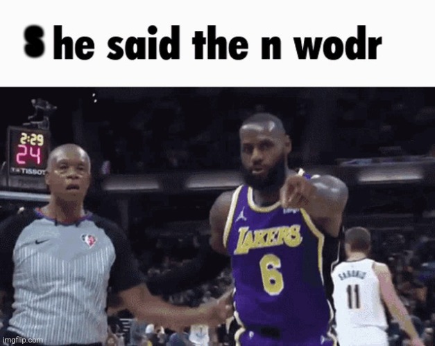 He said the n wodr | S | image tagged in he said the n wodr | made w/ Imgflip meme maker