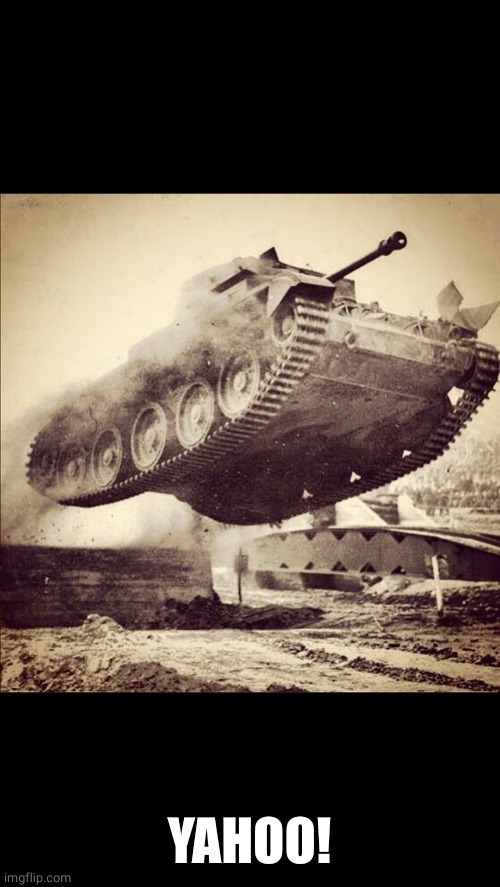 Tanks away | YAHOO! | image tagged in tanks away | made w/ Imgflip meme maker