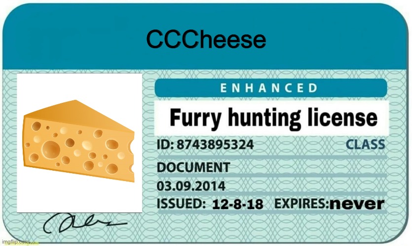 mine | CCCheese | image tagged in furry hunting license | made w/ Imgflip meme maker