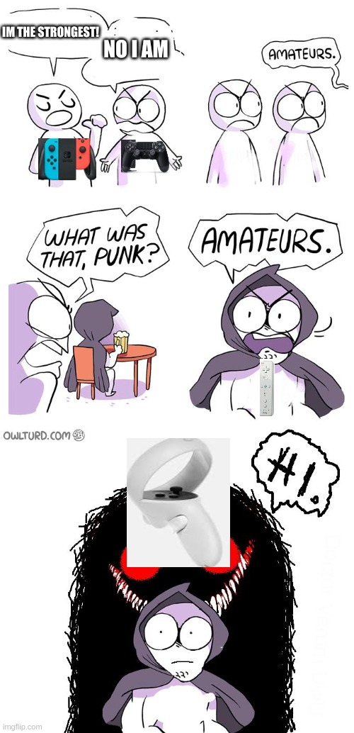 Amateurs 3.0 | IM THE STRONGEST! NO I AM | image tagged in amateurs 3 0 | made w/ Imgflip meme maker