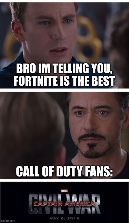whoopsies i started war | BRO IM TELLING YOU, FORTNITE IS THE BEST; CALL OF DUTY FANS: | image tagged in memes,marvel civil war 1 | made w/ Imgflip meme maker