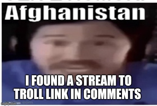 Its a discount lgbtq stream | I FOUND A STREAM TO TROLL LINK IN COMMENTS | image tagged in markiplier afghanistan | made w/ Imgflip meme maker