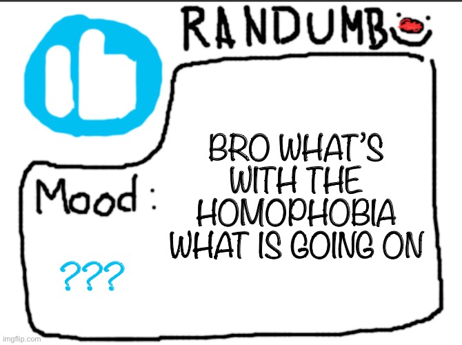 off topic but gorillaz is still active today | BRO WHAT’S WITH THE HOMOPHOBIA WHAT IS GOING ON; ??? | image tagged in randumb announcement | made w/ Imgflip meme maker