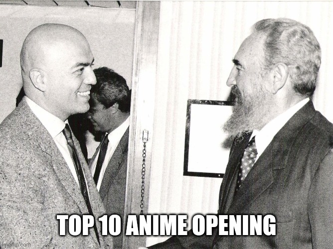 Marco Rizzo and Fidel castro | TOP 10 ANIME OPENING | image tagged in cuba,italy,communism,italians,fidel castro,communist | made w/ Imgflip meme maker
