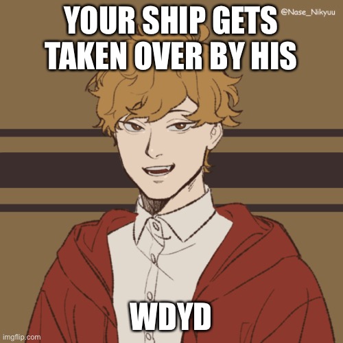 YOUR SHIP GETS TAKEN OVER BY HIS; WDYD | made w/ Imgflip meme maker