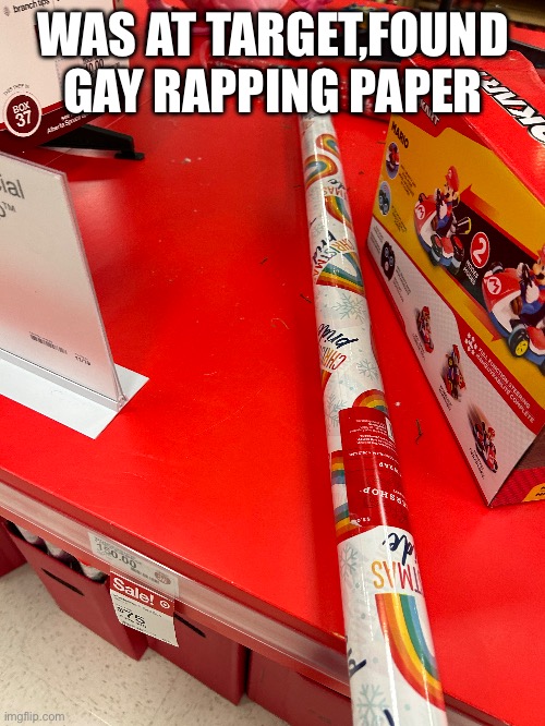 MOD NOTE: Wrapping* | WAS AT TARGET,FOUND GAY RAPPING PAPER | made w/ Imgflip meme maker