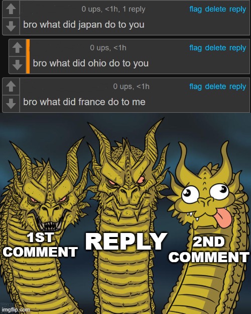 REPLY; 1ST COMMENT; 2ND COMMENT | image tagged in three-headed dragon | made w/ Imgflip meme maker