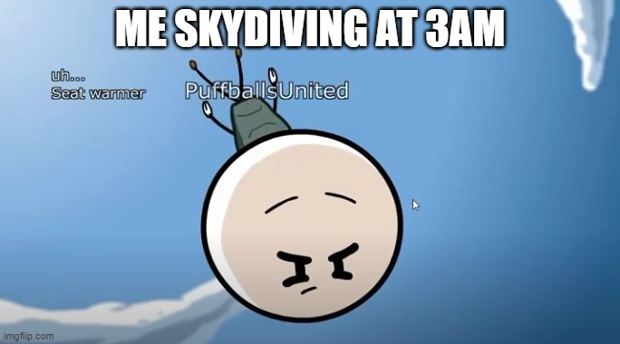 Henry Stickmin epic skydive | ME SKYDIVING AT 3AM | image tagged in henry stickmin epic skydive | made w/ Imgflip meme maker