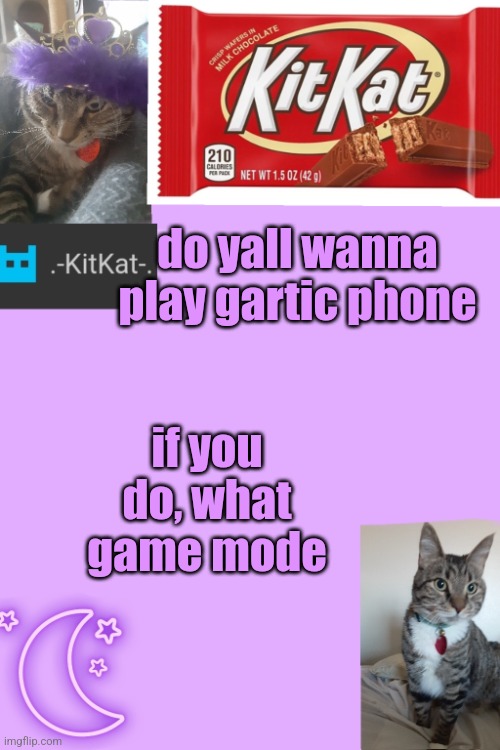 Kittys announcement template kitkat addition | do yall wanna play gartic phone; if you do, what game mode | image tagged in kittys announcement template kitkat addition | made w/ Imgflip meme maker