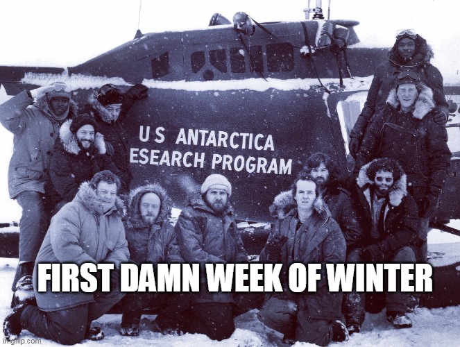 First damn week of winter | FIRST DAMN WEEK OF WINTER | image tagged in the thing,funny,winter,holidays,christmas,horror | made w/ Imgflip meme maker