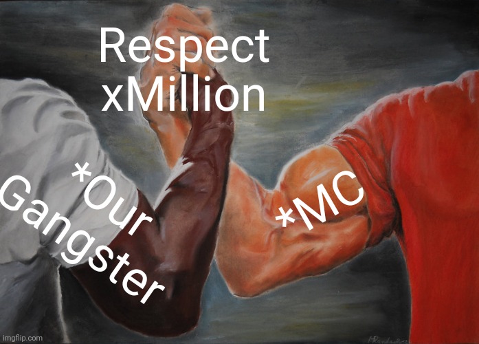 Epic Handshake Meme | Respect
xMillion; *MC; *Our Gangster | image tagged in memes,epic handshake | made w/ Imgflip meme maker