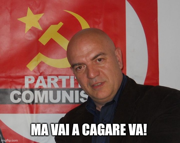 Marco Rizzo | MA VAI A CAGARE VA! | image tagged in marco rizzo | made w/ Imgflip meme maker