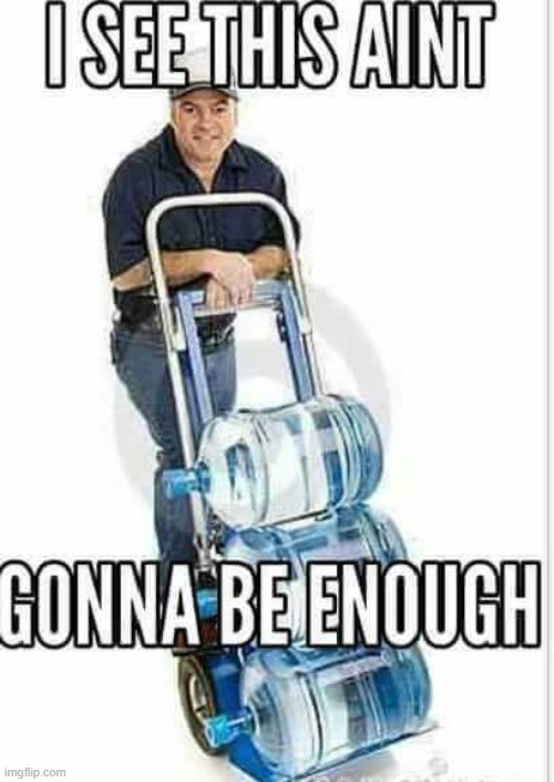Water Delivery Guy For Thirsty Cucks | image tagged in water delivery guy for thirsty cucks | made w/ Imgflip meme maker