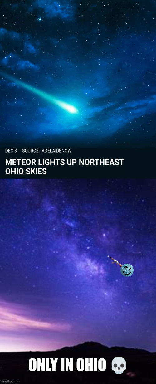 tf going on in ohio | ONLY IN OHIO 💀 | image tagged in memes,ohio,meteor,why are you reading this | made w/ Imgflip meme maker