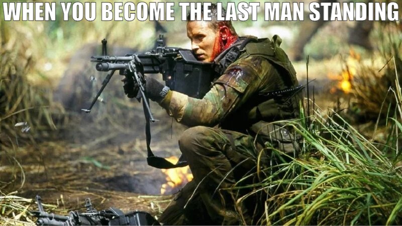 JUST HANG IN THERE HELP IS ON THE WAY! | WHEN YOU BECOME THE LAST MAN STANDING | image tagged in soldier jungle warfare,meme | made w/ Imgflip meme maker