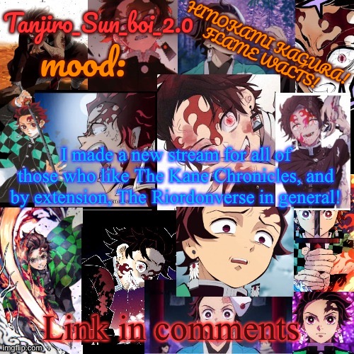 Tanjiro_Sun_boi_2.0's temp ☀ | I made a new stream for all of those who like The Kane Chronicles, and by extension, The Riordonverse in general! Link in comments | image tagged in tanjiro_sun_boi_2 0's temp | made w/ Imgflip meme maker