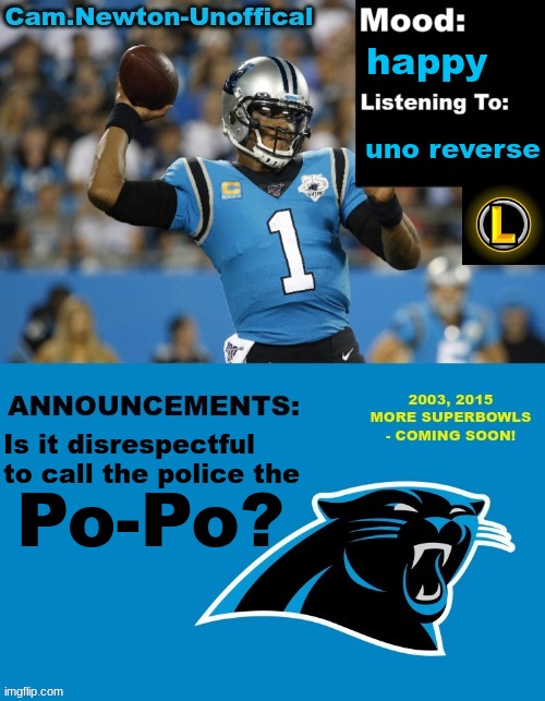 LucotIC's Cam Newton Template (12#) | happy; uno reverse; Is it disrespectful to call the police the; Po-Po? | image tagged in lucotic's cam newton template 12 | made w/ Imgflip meme maker