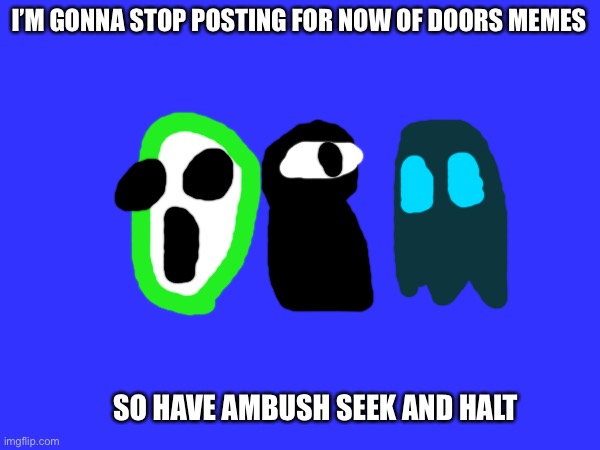 I’m just tired so I’m going on in Roblox to try to beat figure for ONCE | I’M GONNA STOP POSTING FOR NOW OF DOORS MEMES; SO HAVE AMBUSH SEEK AND HALT | image tagged in doors,tired | made w/ Imgflip meme maker