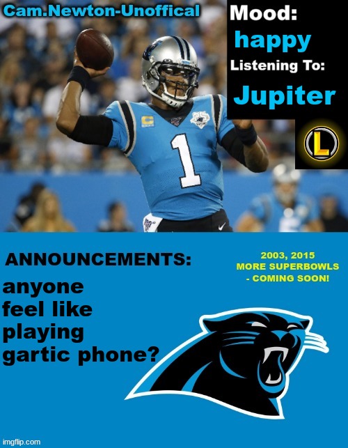 LucotIC's Cam Newton Template (12#) | happy; Jupiter; anyone feel like playing gartic phone? | image tagged in lucotic's cam newton template 12 | made w/ Imgflip meme maker