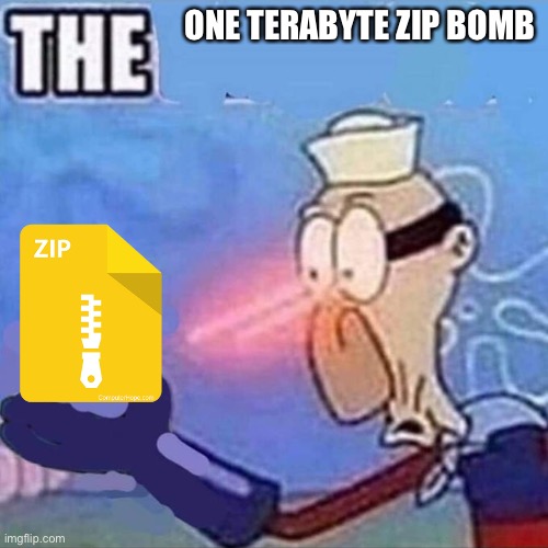 Barnacle boy THE | ONE TERABYTE ZIP BOMB | image tagged in barnacle boy the | made w/ Imgflip meme maker