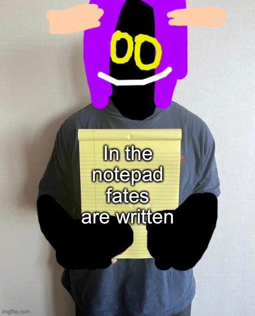 Kanye notepad | In the notepad fates are written | image tagged in kanye notepad,mighty zip | made w/ Imgflip meme maker