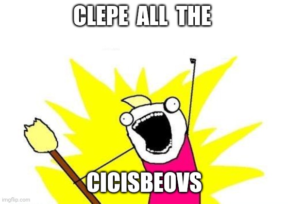 Told my girl |  CLEPE  ALL  THE; CICISBEOVS | image tagged in memes,x all the y | made w/ Imgflip meme maker