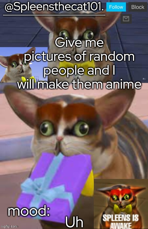 Yes | Give me pictures of random people and I will make them anime; Uh | image tagged in spleensthecat101 | made w/ Imgflip meme maker