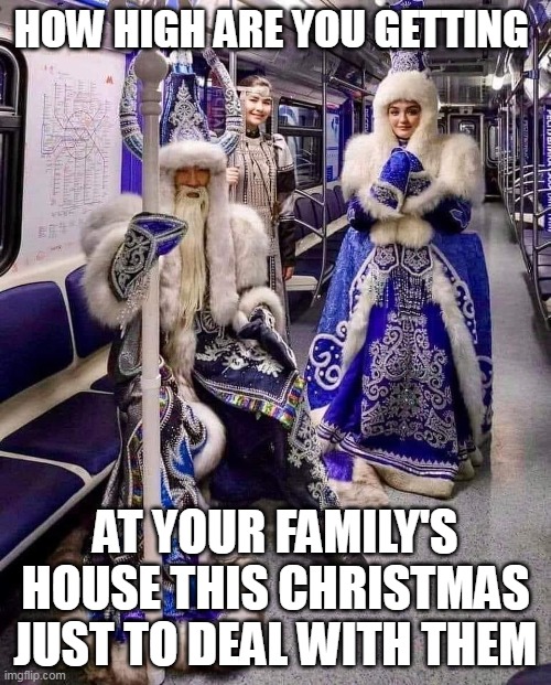 How high are you getting at your family's house this christmas |  HOW HIGH ARE YOU GETTING; AT YOUR FAMILY'S HOUSE THIS CHRISTMAS JUST TO DEAL WITH THEM | image tagged in subway crazy,funny,christmas,family,holidays,high | made w/ Imgflip meme maker