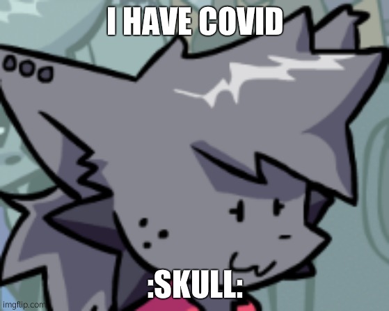 Kapi Oh F**k | I HAVE COVID; :SKULL: | image tagged in kapi oh f k | made w/ Imgflip meme maker