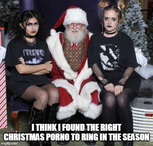 I think I found the right Christmas porno to ring in the season | I THINK I FOUND THE RIGHT CHRISTMAS PORNO TO RING IN THE SEASON | image tagged in christmas,goth,funny,porn,pornhub,holiday season | made w/ Imgflip meme maker