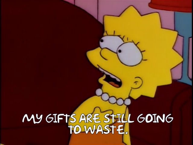 Personally relatable Simpsons quote #1 | image tagged in the simpsons,lisa simpson,talent | made w/ Imgflip meme maker