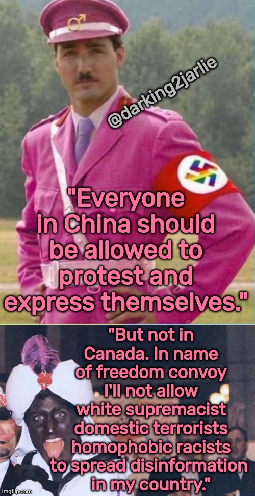 Evil racist Truckers. |  @darking2jarlie; "Everyone in China should be allowed to protest and express themselves."; "But not in Canada. In name of freedom convoy I'll not allow white supremacist domestic terrorists homophobic racists to spread disinformation 
in my country." | image tagged in trudeau,canada,china,protest,liberal logic,liberal hypocrisy | made w/ Imgflip meme maker