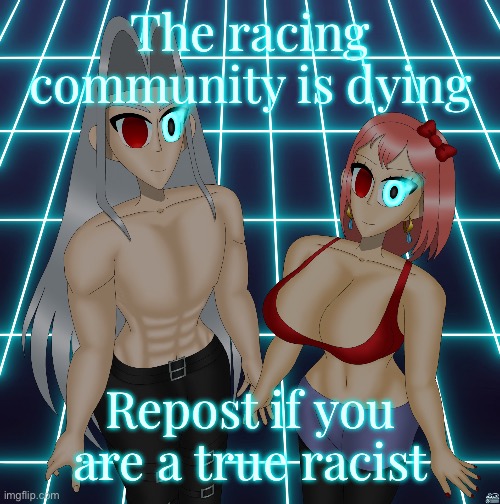 Sayori and Sephiroth | The racing community is dying; Repost if you are a true racist | image tagged in sayori and sephiroth | made w/ Imgflip meme maker