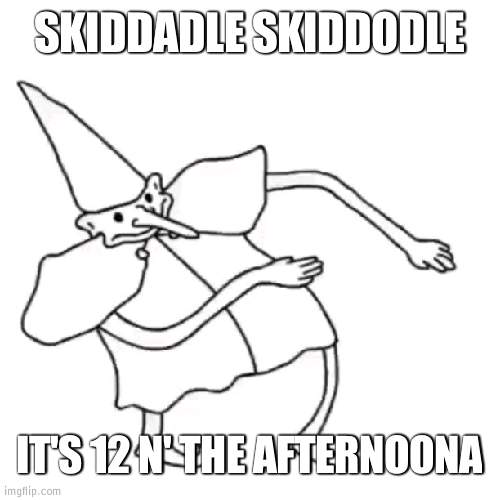 Great sun | SKIDDADLE SKIDDODLE; IT'S 12 N' THE AFTERNOONA | image tagged in skidaddle skidoodle,run | made w/ Imgflip meme maker