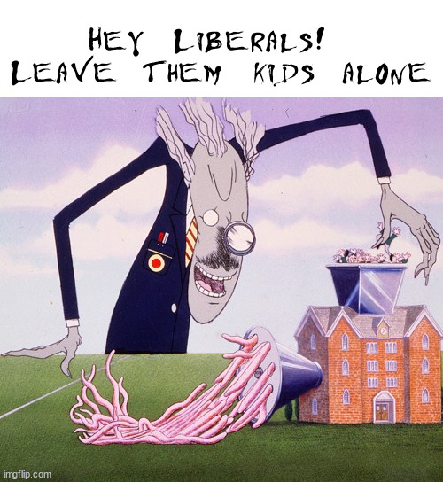 Hey Liberals!  Leave them kids alone | made w/ Imgflip meme maker