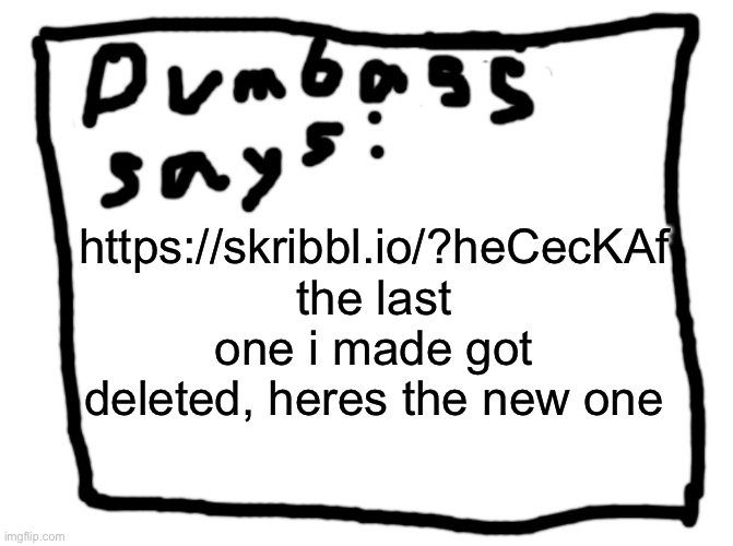 idk | https://skribbl.io/?heCecKAf the last one i made got deleted, heres the new one | image tagged in idk | made w/ Imgflip meme maker