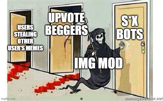 this is more like an alert to the mods that there are inappropriate bots in comments | S*X BOTS; UPVOTE BEGGERS; USERS STEALING OTHER USER'S MEMES; IMG MOD | image tagged in grim reaper knocking door,imgflip,notice,imgflip mods | made w/ Imgflip meme maker