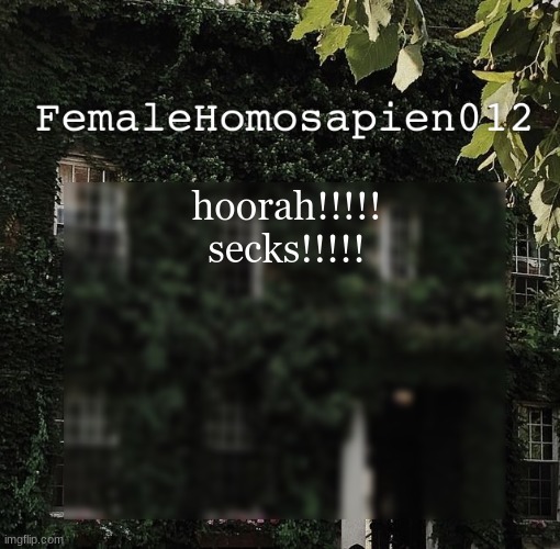 FemaleHomosapien012 | hoorah!!!!! secks!!!!! | image tagged in femalehomosapien012 | made w/ Imgflip meme maker