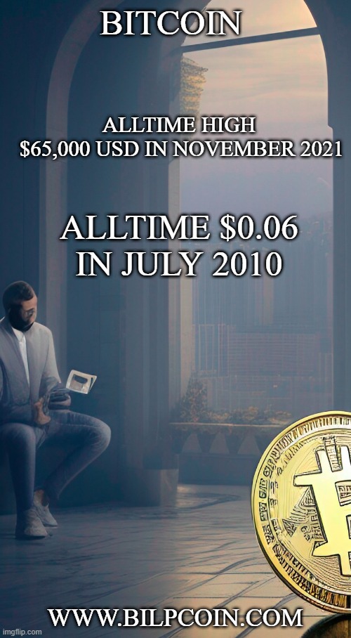 ALLTIME HIGH  $65,000 USD IN NOVEMBER 2021; BITCOIN; ALLTIME $0.06 IN JULY 2010; WWW.BILPCOIN.COM | made w/ Imgflip meme maker