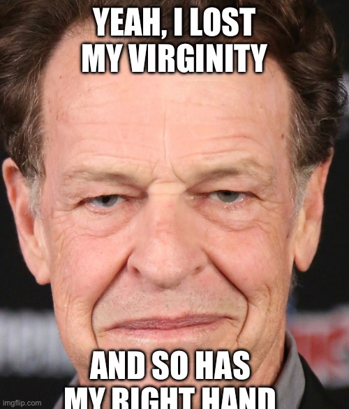 YEAH, I LOST MY VIRGINITY; AND SO HAS MY RIGHT HAND | made w/ Imgflip meme maker