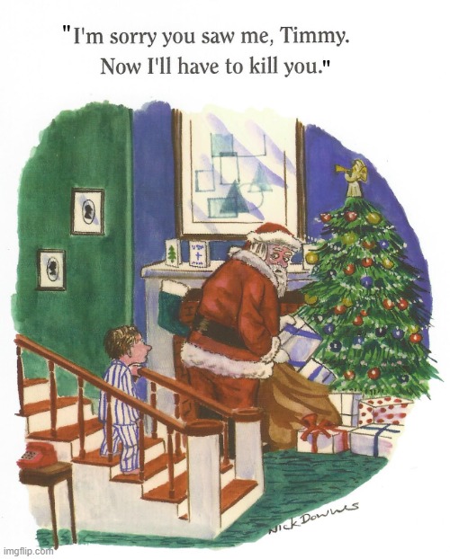 It Looks Like Timmy Won't Be Getting Christmas Presents Anymore | image tagged in christmas,presents,santa claus,bad santa,murder,memes | made w/ Imgflip meme maker