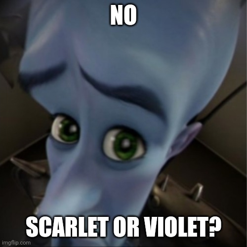 Megamind peeking | NO; SCARLET OR VIOLET? | image tagged in megamind peeking | made w/ Imgflip meme maker