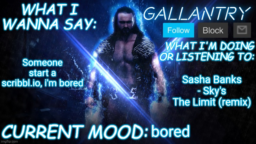 Gallantry Announcement temp | Someone start a scribbl.io, i'm bored; Sasha Banks - Sky's The Limit (remix); bored | image tagged in gallantry announcement temp | made w/ Imgflip meme maker