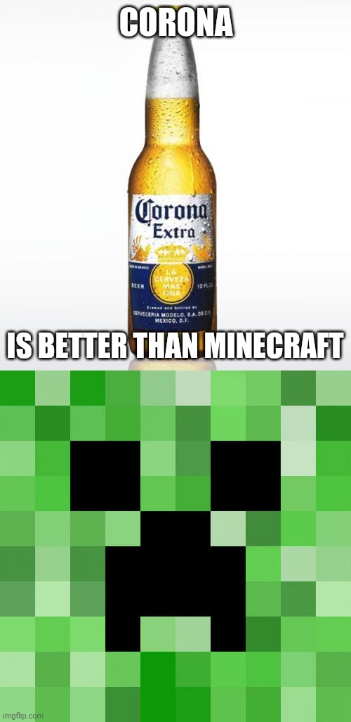 minecraft really does suck | CORONA; IS BETTER THAN MINECRAFT | image tagged in memes,corona,minecraft sucks | made w/ Imgflip meme maker