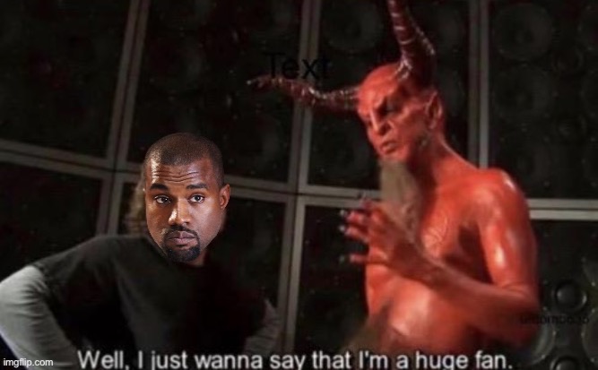Satan is a huge fan of Kanye West | image tagged in satan is a huge fan of kanye west | made w/ Imgflip meme maker